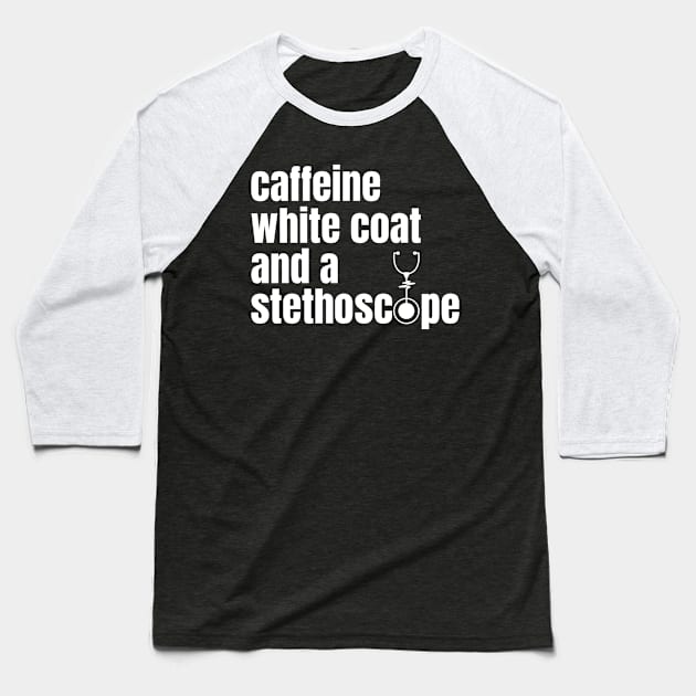 CAFFEINE WHITE COAT AND A STETHOSCOPE Baseball T-Shirt by Pot-Hero